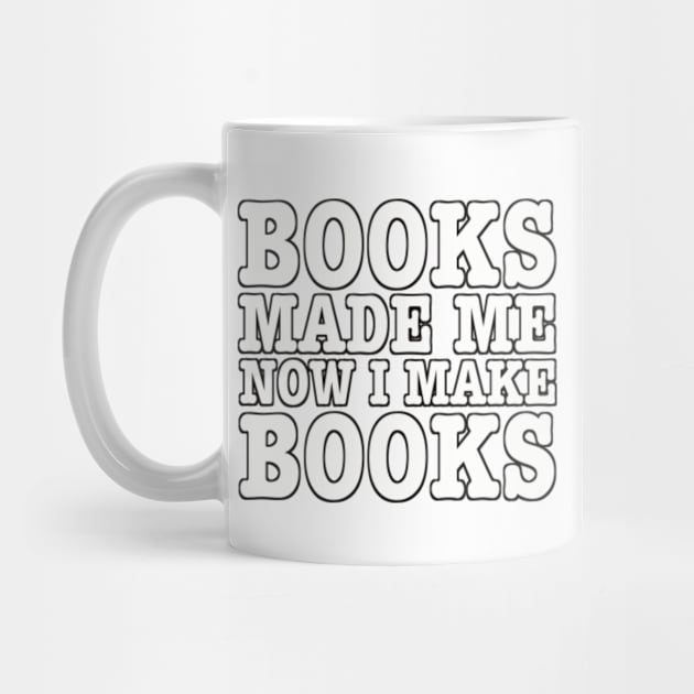 Books made me, now I make books. (b) by SeveralDavids